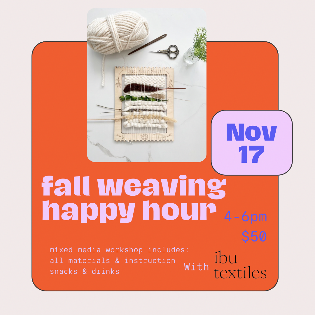 Fall Weaving Happy Hour with Ibu Textiles